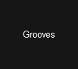 Grooves